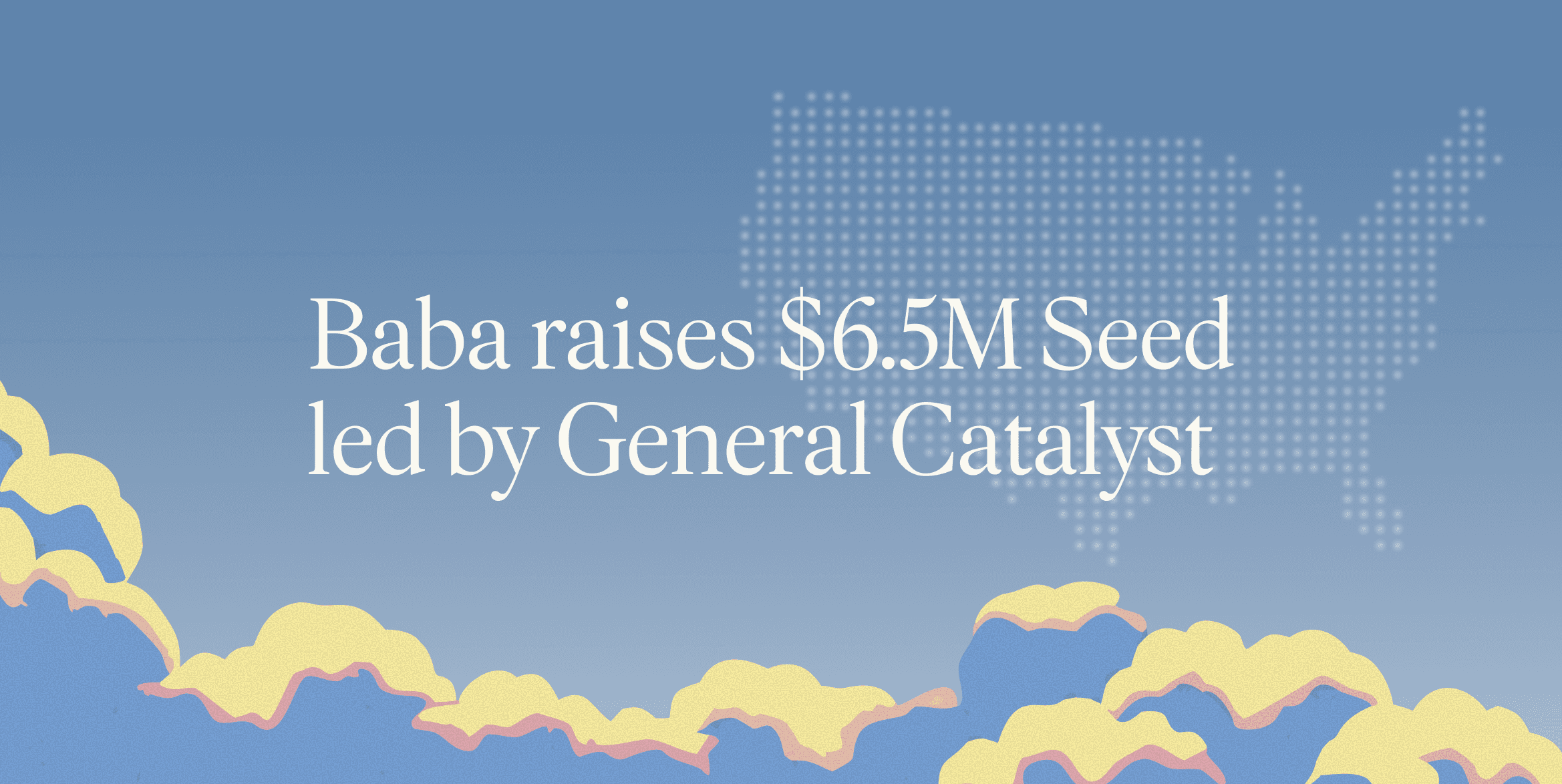 Baba raises $6.5M Seed led by General Catalyst